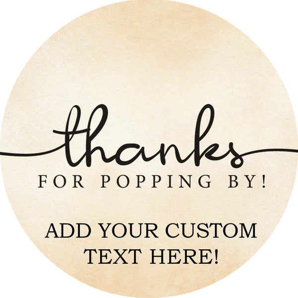 Thanks For Popping By sticker label. Add your custom text to personalized your label.